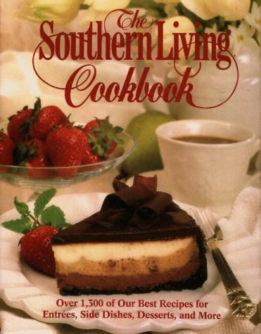 The Southern Living Cookbook: Over 1,300 of Our Best Recipes for Entrées, Side Dishes, Desserts, and More