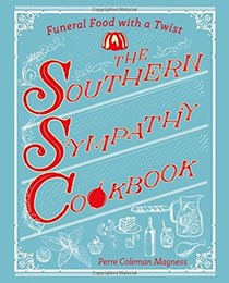 The Southern Sympathy Cookbook: Funeral Food with a Twist