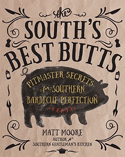 The South's Best Butts: Pitmaster Secrets for Southern Barbecue Perfection
