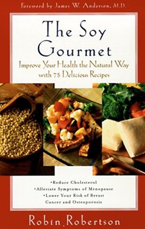 The Soy Gourmet: Improve Your Health the Natural Way with 75 Delicious Recipes
