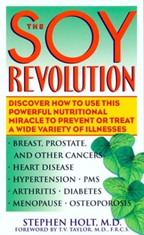 The Soy Revolution: Discover How to Use This Powerful Nutritional Miracle