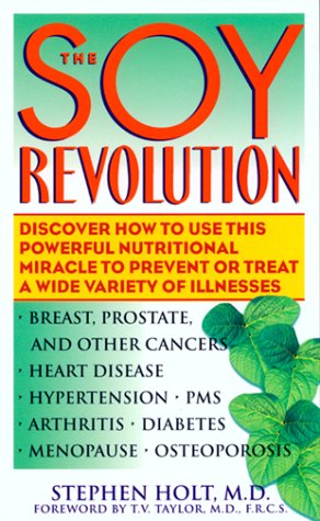 The Soy Revolution: Discover How to Use This Powerful Nutritional Miracle