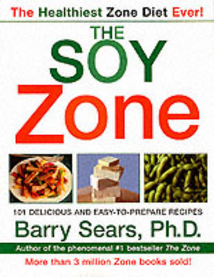 The Soy Zone: 101 Delicious And Easy-To-Prepare Recipes