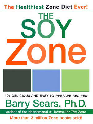 The Soy Zone: 101 Delicious and Easy-To-Prepare Recipes