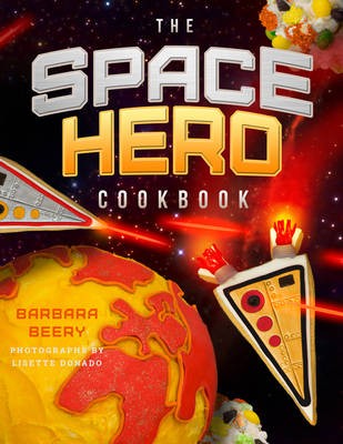 The Space Hero Cookbook: Stellar Recipes and Projects from a Galaxy Far, Far Away