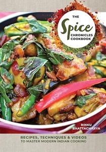The Spice Chronicles Cookbook: Recipes, Techniques & Videos to Master Modern Indian Cooking
