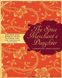 The Spice Merchant's Daughter: Recipes and Simple Spice Blends for the American Kitchen