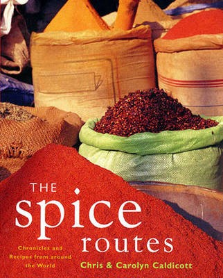 The Spice Routes: Chronicles and Recipes from Around the World