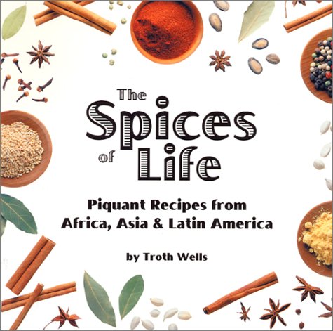 The Spices of Life: Piquant Recipes from Africa, Asia, & Latin America