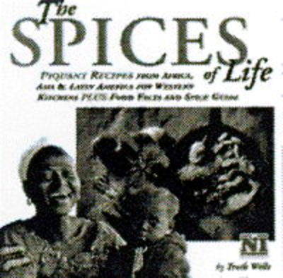 The Spices of Life: Piquant Recipes from Africa, Asia & Latin America for Western Kitchens