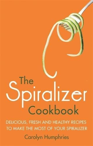 The Spiralizer Cookbook: Delicious, fresh and healthy recipes to make the most of your spiralizer