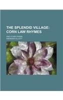 The Splendid Village; Corn Law Rhymes. and Other Poems