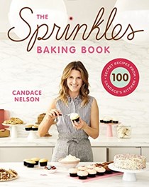 The Sprinkles Baking Book: 100 Secret Recipes from Candace's Kitchen
