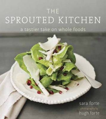The Sprouted Kitchen: A Tastier Take on Whole Foods