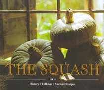 The Squash: History, Folklore, Ancient Recipes