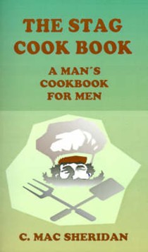 The Stag Cook Book: Written for Men by Men