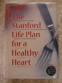 The Stanford Life Plan for a Healthy Heart: The 25 Gram Plan Plus Over 200 Low-Fat Recipes from the World Renowned Stanford University Medical Center