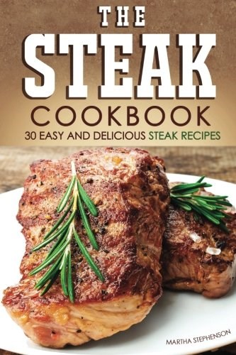 The Steak Cookbook: 30 Easy and Delicious Steak Recipes