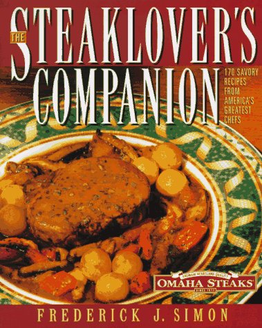 The Steaklovers Companion: 170 Savory Recipes from America's Greatest Chefs