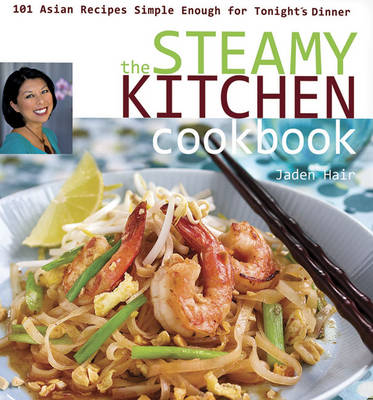 The Steamy Kitchen Cookbook: 101 Asian Recipes Simple Enough for Tonight's Dinner