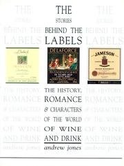 The Stories Behind the Labels: The History, Romance and Characters from the World of Wine and Drink