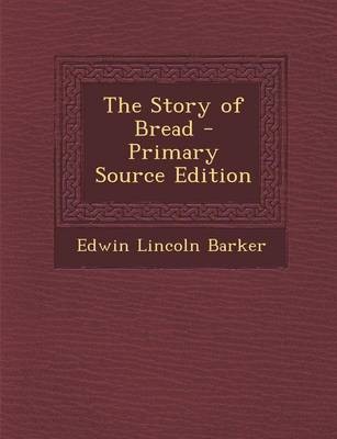 The Story of Bread - Primary Source Edition