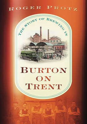 The Story of Brewing in Burton Upon Trent
