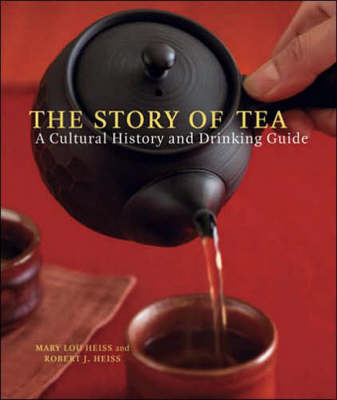 The Story of Tea: A Cultural History And Drinking Guide