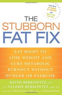 The Stubborn Fat Fix: Eat Right to Lose Weight and Cure Metabolic Burnout without Hunger or Exercise