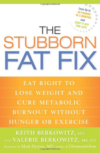 The Stubborn Fat Fix: Eat Right to Lose Weight and Cure Metabolic Burnout without Hunger or Exercise