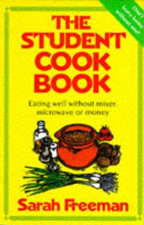 The Student Cook Book: Eating Well without Microwave, Mixer or Money