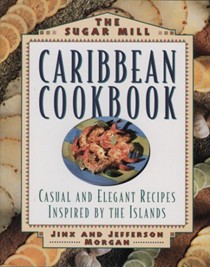 The Sugar Mill Caribbean Cookbook: Casual and Elegant Recipes Inspired by the Islands