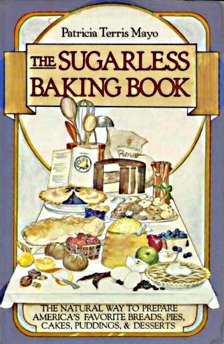The Sugarless Baking Book: The Natural Way to Prepare America's Favorite Breads, Pies, Cakes, Puddings, and Desserts