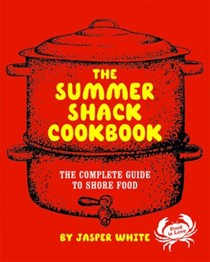 The Summer Shack Cookbook: The Complete Guide To Shore Food