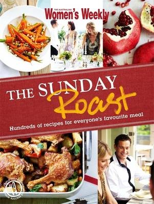 The Sunday Roast: Hundreds of Recipes for Everyone's Favourite Meal