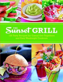The Sunset Grill: 125 Tasty Recipes for Casual Get-Togethers and Easy Weeknight Cookouts