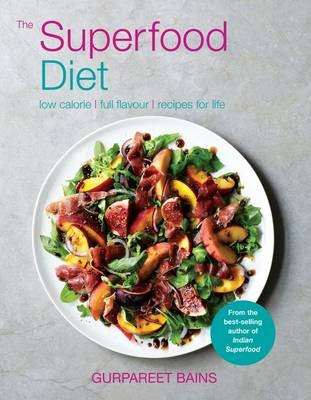 The Superfood Diet: Low Calorie | Full Flavour | Recipes for Life