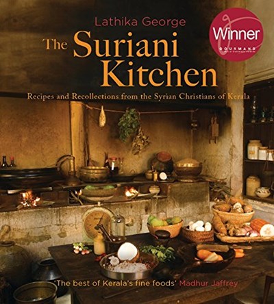 The Suriani Kitchen: Recipes and recollections from the Syrian Christians of Kerala