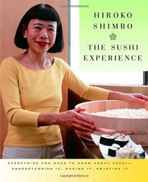The Sushi Experience: Everything You Need to Know About Sushi--Understanding It, Making It, Enjoying It