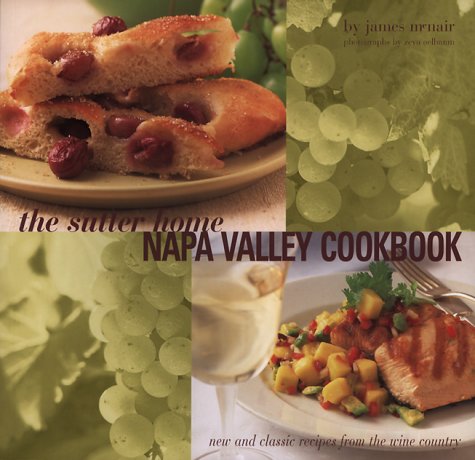 The Sutter Home Napa Valley Cookbook: New and Classic Recipes from the Napa Valley
