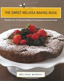 The Sweet Melissa Baking Book: Recipes from the Beloved Bakery for Everyone's Favorite Treats