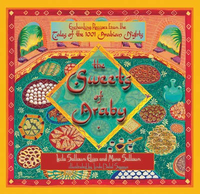 The Sweets of Araby: Enchanting Recipes from the Tales of the 1001 Arabian Nights