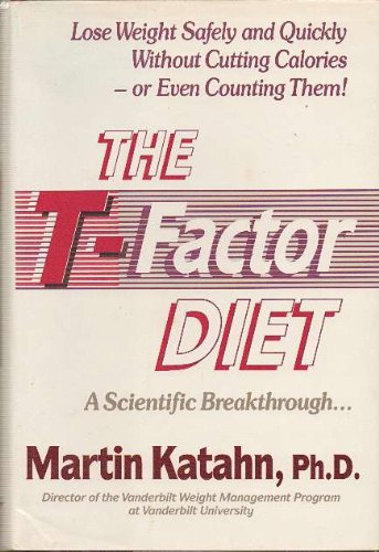The T-Factor Diet: Lose Weight Safely and Quickly Without Cutting Calories--or Even Counting Them!
