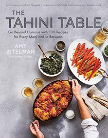 The Tahini Table: Go Beyond Hummus with 100 Recipes for Every Meal and in Between