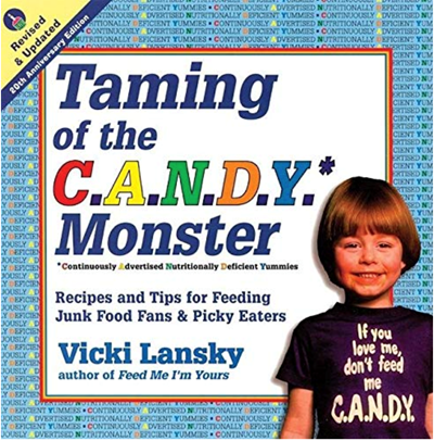 The Taming of the C.A.N.D.Y. (Continuously Advertised Nutritionally Deficient Yummies!) Monster, Revised & Updated 20th Anniversary Edition: A Cookbook to Get Kids to Eat Less Junk Food