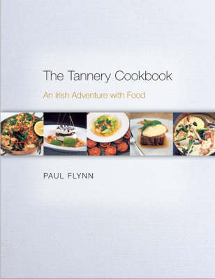 The Tannery Cookbook: An Irish Adventure with Food