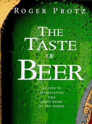 The Taste of Beer: A Guide to Appreciating the Great Beers of the World