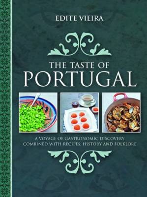 The Taste of Portugal: A Voyage of Gastronomic Discovery Combined with Recipes, History and Folklore