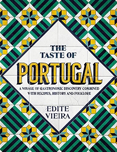 The Taste of Portugal: A Voyage of Gastronomic Discovery Combined with Recipes, History and Folklore