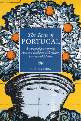 The Taste of Portugal: A Voyage of Gastronomic Discovery Combined with Recipes, History and Folklore
